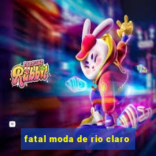 fatal moda de rio claro